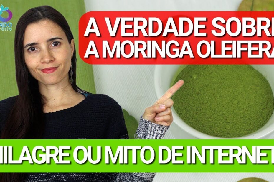 A VERDADE SOBRE A MORINGA OLEIFERA | ERVA DO BEM OU MITO DE INTERNET?